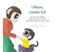 Unique, comme toi!: Un conte pour enfants célébrant l’amour, la famille et les miracles du don et de la GPA.