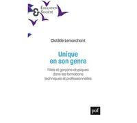 Unique en son genre Filles et garçons atypiques dans les formations techniques et professionnelles - Clotilde Lemarchant - Puf - broché - Essai