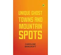 Unique Ghost Towns and Mountain Spots