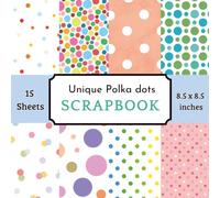 Unique Polka Dots Scrapbook Paper: 15 Sheets of Cute & Colorful Modern Abstract Dot Decorative Crafting Paper for Cardmaking, Journaling, and Art Projects