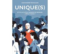 Unique(s): Et si la clé du monde de demain, c'était nous ?
