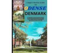 Unique Travel Guide To Odense Denmark: Plan Your Perfect Danish Vacation:The Ultimate Travel Companion for First-Timers and Returning Visitors.