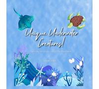 Unique Underwater Creatures: Exploring the Unique Lives of Our Blue Planet