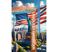 UNIQUELY AMERICAN: THE THEORY OF AMERICAN CULTURE