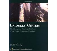 Uniquely Gifted: Identifying and Meeting the Needs of the Twice Exceptional Student (An Avocus Advocacy in Education Title)