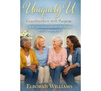 Uniquely U - Grandmothers with Purpose: Real Conversations and Faith - Filled Wisdom for Every Season of Life