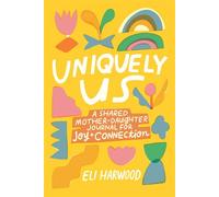 Uniquely Us A Shared Mother-Daughter Journal for Joy and Connection - Eli Harwood - Sasquatch Books - ebook (ePub) - Livre