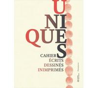 Uniques: Cahiers écrits, dessinés, inimprimés