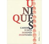 Uniques: Cahiers écrits, dessinés, inimprimés