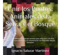 Unir los Puntos: Animales de la Selva y el Bosque: 100 rompecabezas de unión de números para niños de 6 a 8 años. Fomenta la motricidad fina y la concentración con divertidos dibujos monoline
