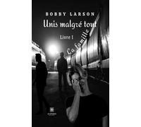 Unis malgré tout Livre I - La famille - Bobby Larson - Le Lys Bleu - broché - Roman