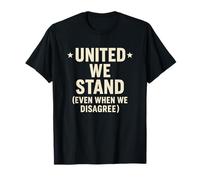 Unis, Nous restons Unis même Lorsque Nous ne Sommes Pas d'accord T-Shirt