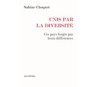Unis par la diversité Ces pays forgés par leurs différences - Sabine Choquet - Manitoba - broché - Essai
