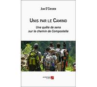 Unis par le Camino: Une quête de sens sur le chemin de Compostelle