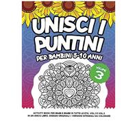 Unisci I Puntini Per Bambini 5-10 Anni: Activity Book Per Bimbi E Bimbe Di Tutte Le Età. Vol.1 E Vol.2 In Un Unico Libro. Disegni Originali + Versioni Integrali Da Colorare