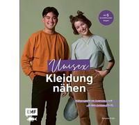 Unisex-Kleidung nähen: Nähprojekte im Oversize-Look mit zeitlosen Schnitten in den Größen XS-XL für Frauen und Männer: Sweater, Jacken, Shorts und mehr - Mit 6 Schnittmusterbogen