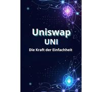 Uniswap UNI Die Kraft der Einfachheit: Wie man im Uniswap (UNI)-Ökosystem handelt, investiert und verdient