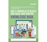 Unit 3: Principles of Health & Social Care Practice Knowledge Book for AAQ BTEC National in Health & Social Care