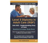 Unit 303 - Understanding Duty of Care: Question & Answer Study Book: LEVEL 3 DIPLOMA IN ADULT CARE (RQF)