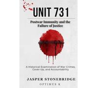 Unit 731: Postwar Immunity and the Failure of Justice