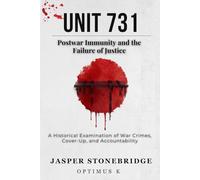 Unit 731: Postwar Immunity and the Failure of Justice