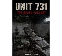 Unit 731: The Death Factory - Biological Warfare and Human Experimentation in Imperial Japan (1936-1945)