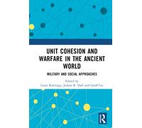 Unit Cohesion And Warfare In The Ancient World