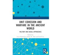 Unit Cohesion and Warfare in the Ancient World