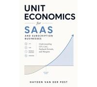 Unit Economics for SaaS and Subscription Businesses: Understanding LTV, CAC, Payback Periods, and Margins