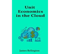 Unit Economics in the Cloud: Cost per Customer, Service, and Transaction