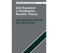 Unit Equations In Diophantine Number Theory (Cambridge Studies In Advanced Mathematics) (Hardcover) Jan - Hendrik Evertse, Kalman Gyory (Auteur)