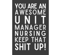 Unit Manager Nurse Gift: Funny Appreciation Notebook | Thank You Journal for Unit Manager Nurses, Nurse Leaders & Nursing Supervisors | 6x9 Lined Notebook