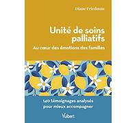 Unité de soins palliatifs. Au cœur des émotions des familles: 140 témoignages analysés pour mieux accompagner