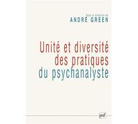 Unité et diversité des pratiques du psychanalyste Colloque de la SPP, janvier 2006 - André Green - Puf - broché - Etude