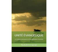 UNITÉ ÉVANGÉLIQUE: Le chaînon manquant de l’évangélisation mondiale