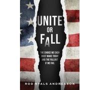 Unite Or Fall: The Choice We Each Must Make Today And The Fallout If We Fail