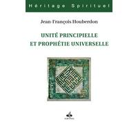 UNITé PRINCIPIELLE ET PROPHéTI Les principes métaphysiques de la tradition islamique dans les haltes spirituelles de l’émir ?Abd al-Qâdir - JEAN-FRANCOIS HOUBERDON - Albouraq - broché - Essai