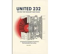 United 232: The Disc That Shouldn't Have Failed: An Engineering Investigation into America’s Most Remarkable Crash Landing