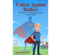 United Against Bullies: A Kid's guide to standing tall, speaking up and being kind