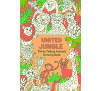United Jungle Thirty Talking Animals Drawing Book: A Fun and Imaginative colour Adventure for Kids-Featuring Easy Sketches, Cute Jungles Characters, and Creative Story-Inspired Art Practice