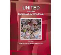 United Kingdom Business Law Handbook Volume 1 Strategic Information And Basic Laws