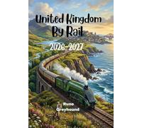 United Kingdom by Rail 2026-2027: The Ultimate Guide to Scenic Routes, Ticketing, Hacks and Must-See Stops Across England, Scotland and Wales