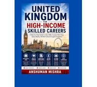 United Kingdom for High-Income Skilled Careers: A Step-by-Step Guide to Jobs, Skills, Courses, Work Visas Salary Reality, UK Work Culture & Legal Compliance