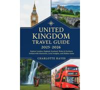 United Kingdom Travel Guide 2025-2026: Explore London, England, Scotland, Wales & Northern Ireland with Itineraries, Local Insights, and Hidden Gems