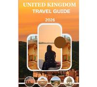 United Kingdom Travel Guide 2026: “Experience British Traditions, Modern Life & Timeless Landscapes - Updated for 2026”