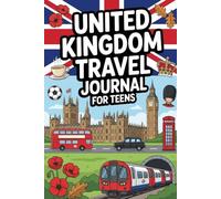 United Kingdom Travel Journal for Teens: Document Your British Adventure with Prompts, Games, Activities & Daily Entries for England, Scotland, Wales and Beyond