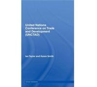 United Nations Conference on Trade and Development UNCTAD by Ian Taylor Karen Smith (Auteur)