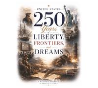 UNITED STATES: 250 Years of Liberty, Frontiers, and Dreams