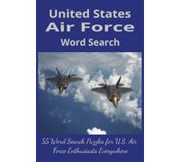 United States Air Force Word Search: Come Fly With Us As We Explore the History, Aircraft, Missions, Culture and Heroes of the United States Air Force.