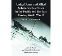 United States and Allied Submarine Successes in the Pacific and Far East During World War II Craig R. Mcdonald, John D. Alden (Auteur)